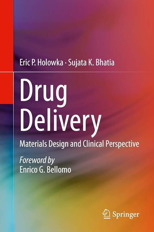 Drug Delivery: Materials Design and Clinical Perspective by Eric P. Holowka