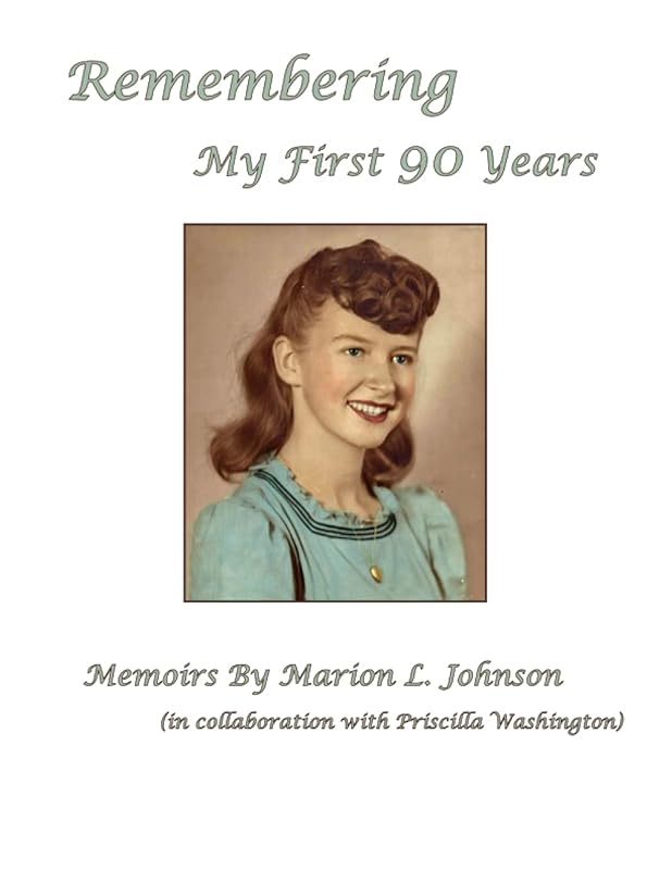 Remembering My First 90 Years by Marion L Johnson