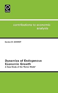 Dynamics of Endogenous Economic Growth: A Case Study of the Romer Model (Contributions to Economic Analysis, 257) by G. Schmidt
