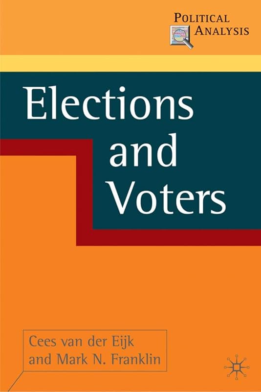 Elections and Voters (Political Analysis, 5) by Cees Van der Eijk