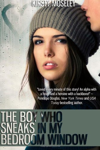 The Boy Who Sneaks In My Bedroom Window by Kirsty Moseley