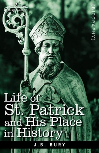Life of St. Patrick and His Place in History by J. B. Bury