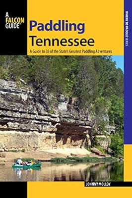 Paddling Tennessee: A Guide To 38 Of The State's Greatest Paddling Adventures