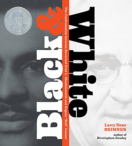 Black &amp; White: The Confrontation between Reverend Fred L. Shuttlesworth and Eugene "Bull" Connor by Larry Dane Brimner