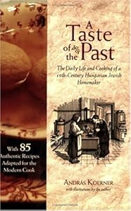 A Taste of the Past: The Daily Life and Cooking of a Nineteenth-Century Hungarian-Jewish Homemaker