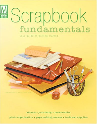 Scrapbook Fundamentals: Your Guide to Getting Started by Memory Makers