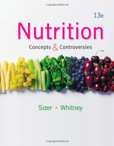 Nutrition: Concepts and Controversies, 13th Edition by Frances Sienkiewicz Sizer