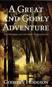 A Great and Godly Adventure: The Pilgrims and the Myth of the First Thanksgiving