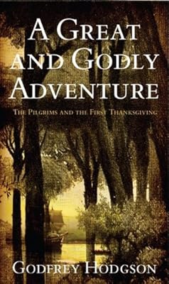 A Great and Godly Adventure: The Pilgrims and the Myth of the First Thanksgiving