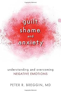 Guilt, Shame, and Anxiety: Understanding and Overcoming Negative Emotions