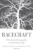 Karen E. Fields and Barbara J. Fields, "Racecraft: The Soul of Inequality in American Life" (Verso Books, 2012)