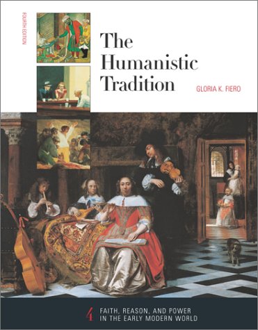 The Humanistic Tradition, Book 4: Faith, Reason, and Power in the Early Modern World by Gloria K. Fiero