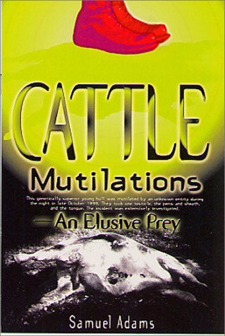 Cattle Mutilations, An Elusive Prey by Samuel Adams