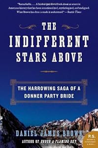The Indifferent Stars Above: The Harrowing Saga of a Donner Party Bride (P.S.)