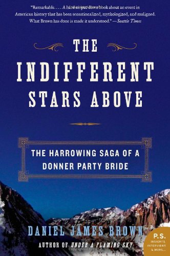 The Indifferent Stars Above: The Harrowing Saga of a Donner Party Bride (P.S.) by Daniel James Brown