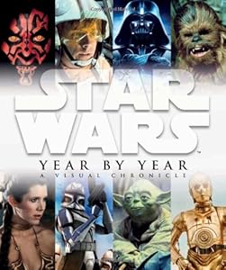Star Wars Year by Year: A Visual Chronicle