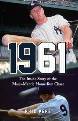 1961*: The Inside Story of the Maris-Mantle Home Run Chase
