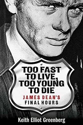 Too Fast to Live, Too Young to Die - James Dean's Final Hours by Keith Elliot Greenberg