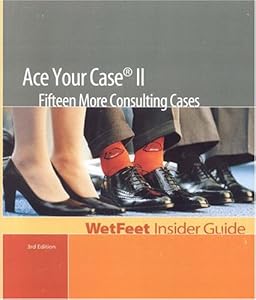 Ace Your Case II: Fifteen More Consulting Cases (WetFeet Insider Guide) by Wetfeet