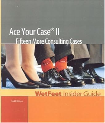 Ace Your Case II: Fifteen More Consulting Cases (WetFeet Insider Guide)