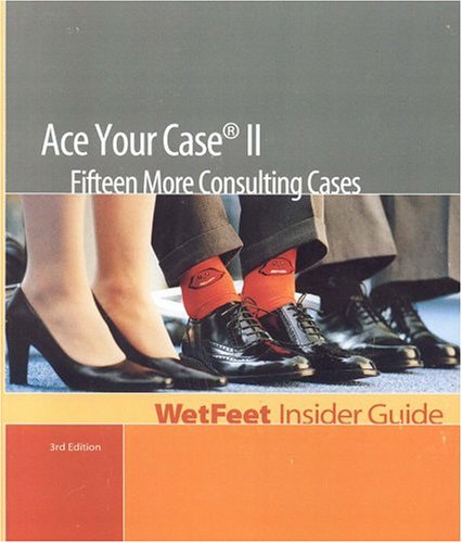 Ace Your Case II: Fifteen More Consulting Cases (WetFeet Insider Guide) by Wetfeet