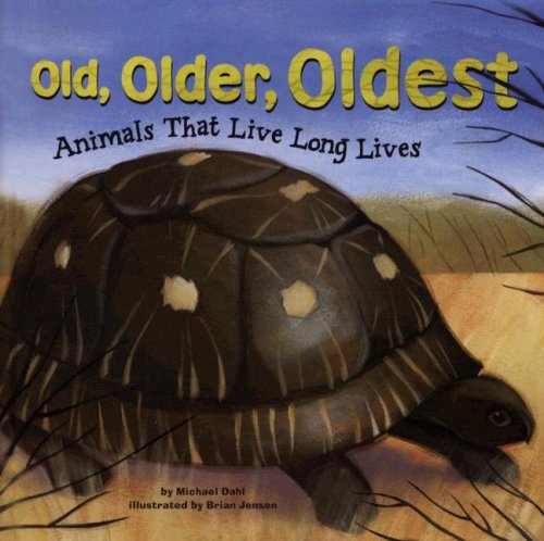 Old, Older, Oldest: Animals That Live Long Lives by Michael Dahl