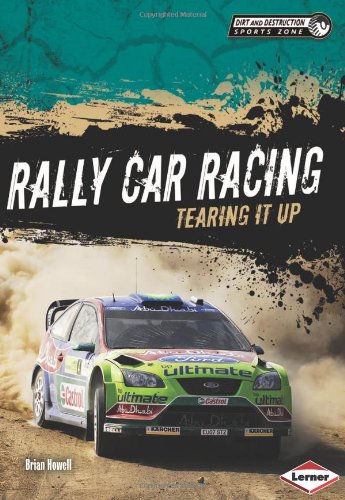 Rally Car Racing: Tearing It Up by Brian Howell
