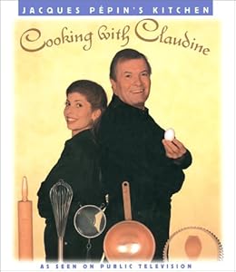 Jacques Pepin's Kitchen: Cooking with Claudine