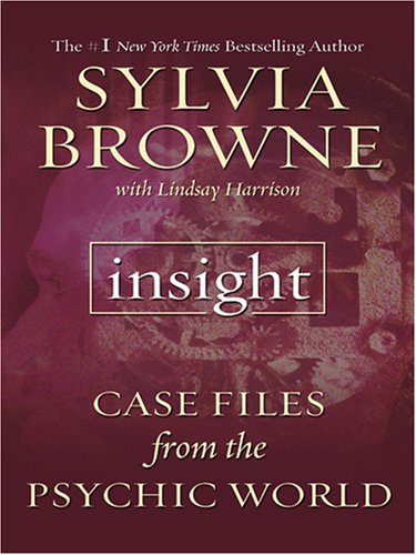 Insight: Case Files from the Psychic World by Sylvia Browne
