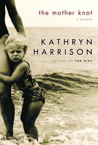 The Mother Knot: A Memoir by Kathryn Harrison