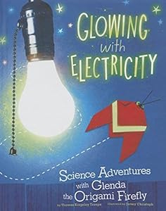 Glowing with Electricity: Science Adventures with Glenda the Origami Firefly