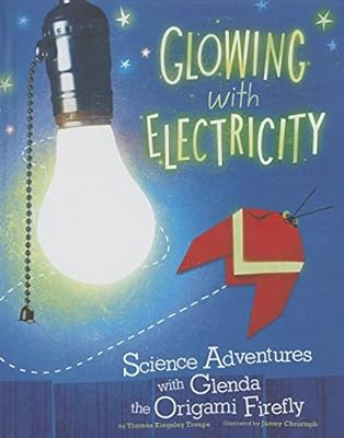 Glowing with Electricity: Science Adventures with Glenda the Origami Firefly