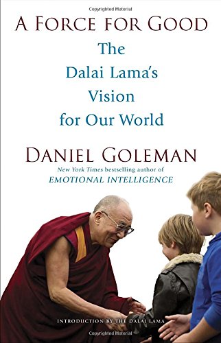 A Force for Good: The Dalai Lama's Vision for Our World by Daniel Goleman
