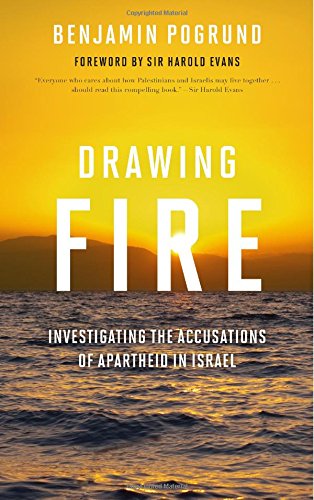 Drawing Fire: Investigating the Accusations of Apartheid in Israel by Benjamin Pogrund