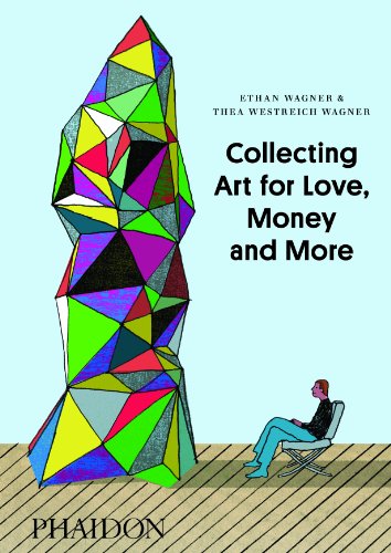 Collecting Art for Love, Money and More by Ethan Wagner