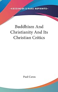 Buddhism And Christianity And Its Christian Critics by Dr Paul Carus