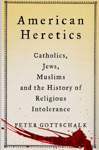 American Heretics: Catholics, Jews, Muslims, and the History of Religious Intolerance by Peter Gottschalk