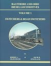 Baltimore and Ohio Diesel Locomotives Volume 1 : Switchers & Road Switchers