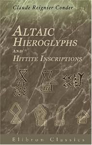 Altaic Hieroglyphs and Hittite Inscriptions by Claude Reignier Conder