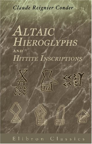 Altaic Hieroglyphs and Hittite Inscriptions by Claude Reignier Conder
