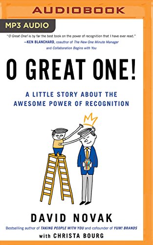 O Great One!: A Little Story About the Awesome Power of Recognition by David Novak