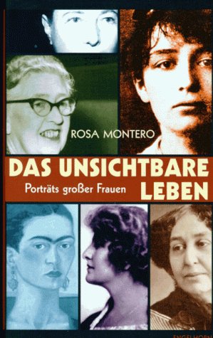 Das unsichtbare Leben. Porträts grosser Frauen by Rosa Montero