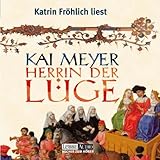 Herrin der Lüge: gekürzte Romanfassung - Kai Meyer