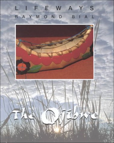 The Ojibwe (Lifeways, Set 2) by Raymond Bial