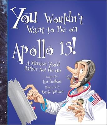 You Wouldn't Want to Be on Apollo 13!: A Mission You'd Rather Not Go On