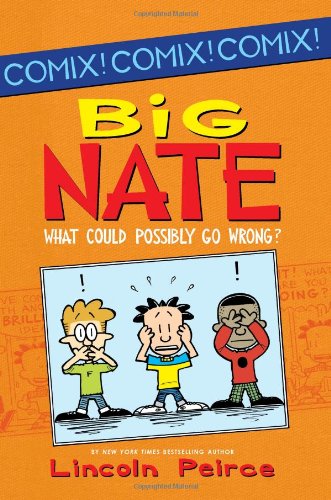Big Nate: What Could Possibly Go Wrong? by Lincoln Peirce