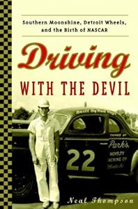 Driving with the Devil: Southern Moonshine, Detroit Wheels, and the Birth of NASCAR