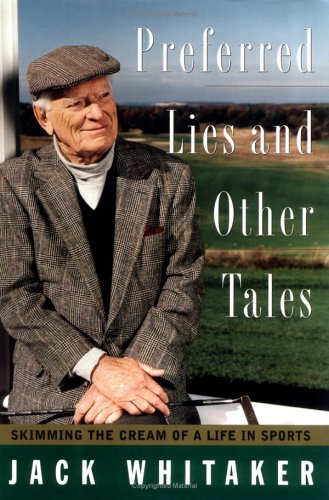 PREFERRED LIES AND OTHER TALES: Skimming the Cream of a Life in Sports by Jack Whitaker