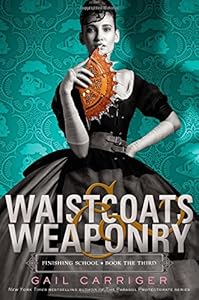 Waistcoats &amp; Weaponry by Gail Carriger