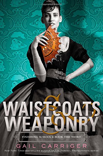 Waistcoats &amp; Weaponry by Gail Carriger